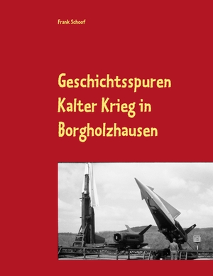 Schoof, Frank. Geschichtsspuren - Kalter Krieg in Borgholzhausen. BoD - Books on Demand, 2019.