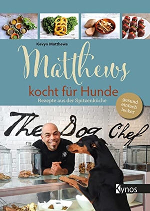 Matthews, Kevyn. Matthews kocht für Hunde - Rezepte aus der Spitzenküche - gesund, einfach, lecker. Kynos Verlag, 2022.