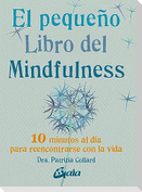 El pequeño libro del mindfulness : 10 minutos al día para reencontrarse con la vida