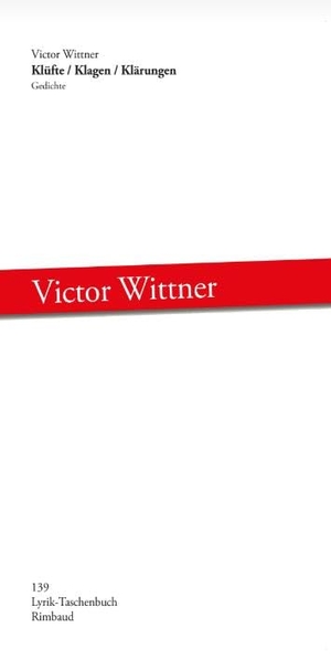 Wittner, Victor. Klüfte / Klagen / Klärungen - Gedichte. Rimbaud Verlagsges mbH, 2024.