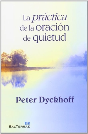 Dyckhoff, Peter. La práctica de la oración de quietud. Editorial Sal Terrae, 2013.