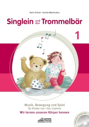 Schuh, Karin / Anette Maniscalco. Singlein und der Trommelbär - Band 1 (inkl. Musik-CD) - Musik, Bewegung und Spiel für Kinder von 1 bis 3 Jahren - Wir lernen unseren Körper kennen. Schuh Verlag, 2023.