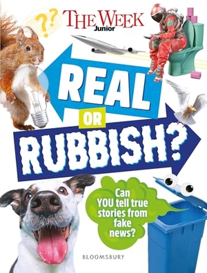 The Week Junior. The Week Junior Real or Rubbish? - Over 500 extraordinary stories - can you tell facts from fake news?. Bloomsbury Publishing PLC, 2026.