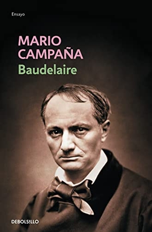 Campaña, Mario. Baudelaire : juego sin triunfos. Debolsillo, 2008.