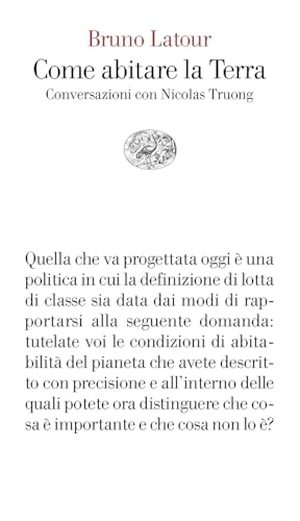 Latour, Bruno. Come abitare la Terra. Conversazioni con Nicolas Truong. Einaudi, 2024.