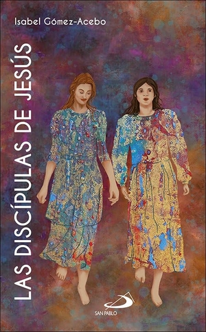 Gómez-Acebo, Isabel / Gómez-Acebo Duque de Estrada, Isabel et al. Las discípulas de Jesús : (Lc 8,1-3). SAN PABLO, Editorial, 2020.