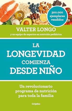 Longo, Valter. La Longevidad Comienza Desde Niño / Longevity Begins in Childhood. Prh Grupo Editorial, 2021.