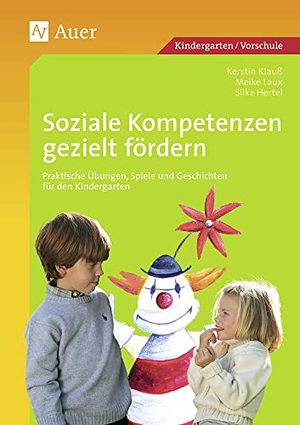 Hertel, Silke / Klauß, Kerstin et al. Soziale Kompetenzen gezielt fördern - Praktische Übungen, Spiele und Geschichten für den Kindergarten (1. Klasse/Vorschule). Auer Verlag i.d.AAP LW, 2007.