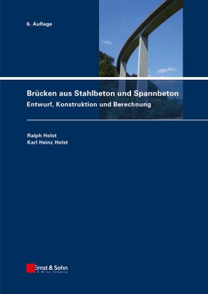 Holst, Ralph / Karl Heinz Holst. Brücken aus Stahlbeton und Spannbeton - Entwurf, Konstruktion und Berechnung. Ernst W. + Sohn Verlag, 2013.