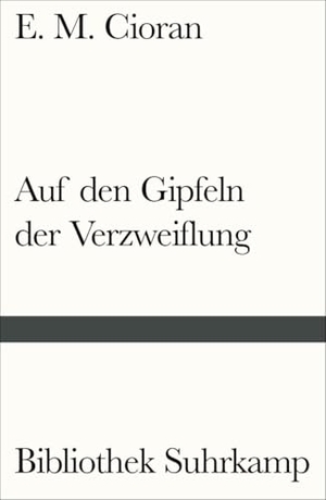 Cioran, E. M.. Auf den Gipfeln der Verzweiflung. Suhrkamp Verlag, 2019.
