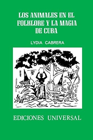 Cabrera, Lydia. LOS ANIMALES EN EL FOLKLORE Y LA MAGIA DE CUBA. EDICIONES UNIVERSAL, 2020.