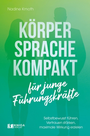 Kmoth, Nadine. Körpersprache kompakt für junge Führungskräfte - Selbstbewusst führen, Vertrauen stärken, maximale Wirkung erzielen. GZK Digital Print GmbH, 2026.