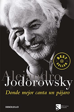Jodorowsky, Alejandro. Donde mejor canta un pájaro. Debolsillo, 2006.