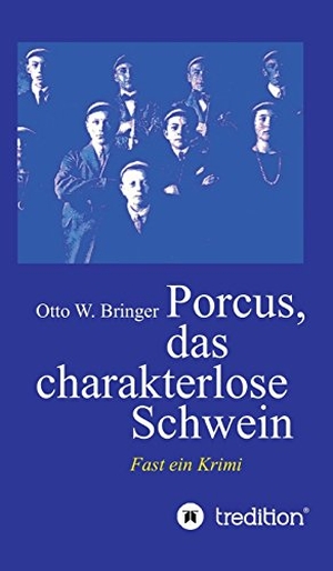 Bringer, Otto W.. Porcus das charakterlose Schwein - Fast ein Krimi. tredition, 2017.