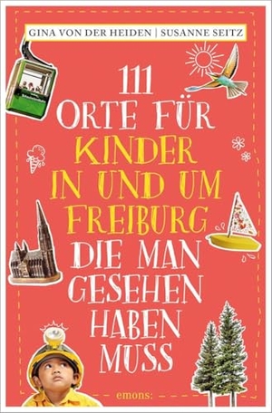 Heiden, Gina von der / Susanne Seitz. 111 Orte für Kinder in und um Freiburg, die man gesehen haben muss - Reiseführer. Emons Verlag, 2025.