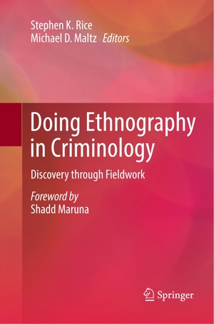 Maltz, Michael D. / Stephen K. Rice (Hrsg.). Doing Ethnography in Criminology - Discovery through Fieldwork. Springer International Publishing, 2019.