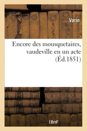 Varin. Encore des mousquetaires, vaudeville en un acte. Hachette Livre, 2018.