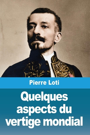 Loti, Pierre. Quelques aspects du vertige mondial. Prodinnova, 1899.