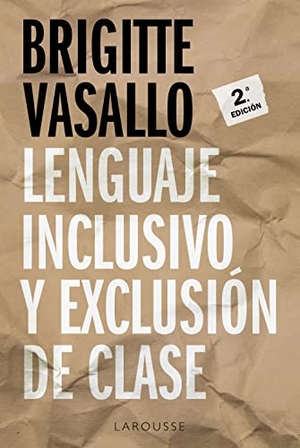 Vasallo, Brigitte. Lenguaje inclusivo y exclusión de clase. Larousse, 2021.