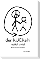der KUEKeN - radikal trivial