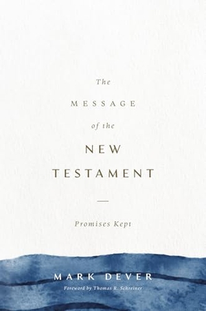 Dever, Mark. The Message of the New Testament - Promises Kept. Crossway, 2025.