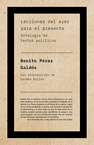 Pérez Galdós, Benito / Germán Gullón Palacio. Lecciones del ayer para el presente : antología de textos políticos. Malpaso Holding SL, 2021.