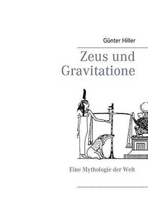 Hiller, Günter. Zeus und Gravitatione - Eine Mythologie der Welt. Books on Demand, 2021.