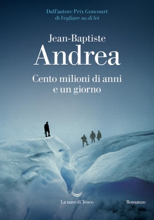 Andrea, Jean-Baptiste. Cento milioni di anni e un giorno. La nave di Teseo, 2026.