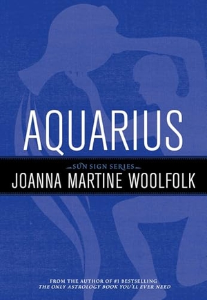Woolfolk, Joanna Martine. Aquarius - Sun Sign Series. Globe Pequot Publishing Group Inc, 2011.
