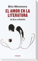 El amor en la literatura : de Eva a Colette : razón y locura amorosas