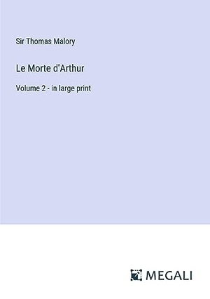 Malory, Thomas. Le Morte d'Arthur - Volume 2 - in large print. Megali Verlag, 2023.