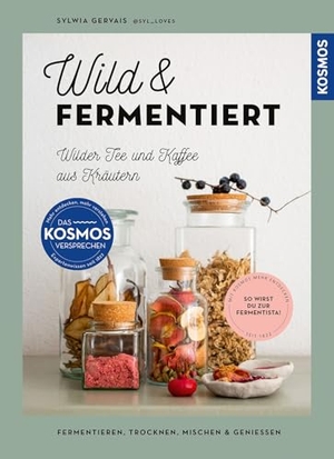 Gervais, Sylwia. Wild & fermentiert - Wilder Tee und Kaffee aus Kräutern. Fermentieren, trocknen, mischen & genießen. So wirst du zur Fermentista! Neue Rezepte von @syl_loves, Extra: Wasserkefir, Shrubs & Kombucha. Franckh-Kosmos, 2026.