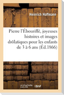 Pierre l'Ébouriffé, joyeuses histoires et images drôlatiques pour les enfants de 3 à 6 ans