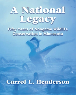 Henderson, Carrol L. A National Legacy - Fifty Years of Nongame Wildlife Conservation in Minnesota. University of Minnesota Press, 2025.
