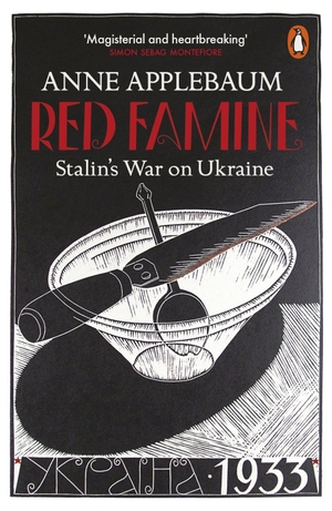 Applebaum, Anne. Red Famine - Stalin's War on Ukraine. Penguin Books Ltd (UK), 2018.