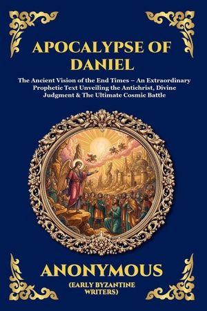 Anonymous. Apocalypse of Daniel - The Ancient Vision of the End Times - An Extraordinary Prophetic Text Unveiling the Antichrist, Divine Judgment & The Ultimate Cosmic Battle (Large Print Deluxe Edition For Easy Reading). Muze Publishing, 2026.
