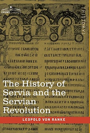 Ranke, Leopold von. The History of Servia and the Servian Revolution - With a Sketch of the Insurrection in Bosnia and The Slave Provinces of Turkey. Cosimo, 2020.