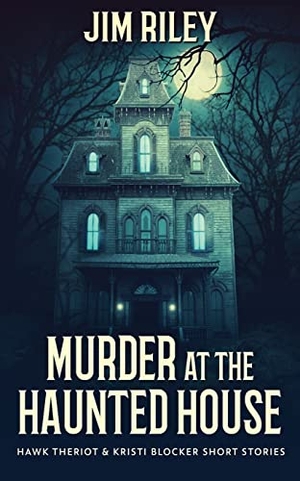 Riley, Jim. Murder at the Haunted House. Next Chapter, 2021.