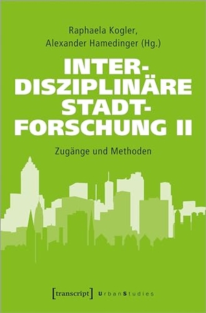 Kogler, Raphaela / Alexander Hamedinger (Hrsg.). Interdisziplinäre Stadtforschung II - Zugänge und Methoden. Transcript Verlag, 2024.