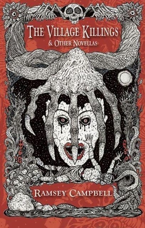 Campbell, Ramsey. The Village Killings & Other Phantasmagorical Stories [Trade Paperback]. PS Publishing, 2025.