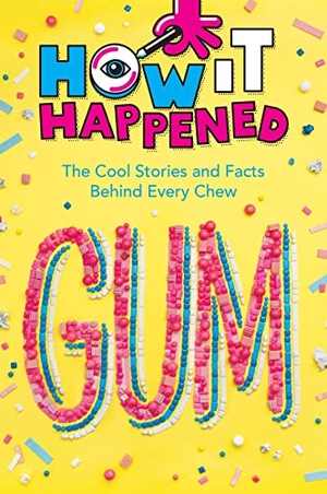 Towler, Paige / Wonderlab Group. How It Happened! Gum - The Cool Stories and Facts Behind Every Chew. Union Square & Co., 2023.