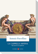 La Cappella Sistina. Racconto di un capolavoro