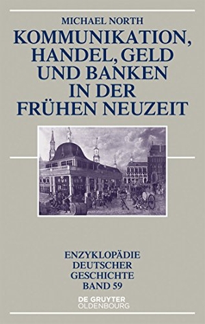 North, Michael. Kommunikation, Handel, Geld und Banken in der Frühen Neuzeit. De Gruyter Oldenbourg, 2014.