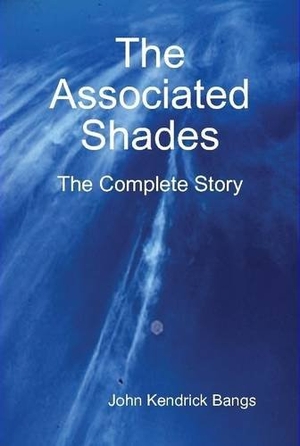 Bangs, John Kendrick. The Associated Shades. Lulu Press, 2015.
