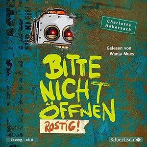 Habersack, Charlotte. Bitte nicht öffnen 6: Rostig!. Silberfisch, 2021.