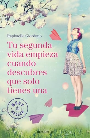 Giordano, Raphaelle. Tu Segunda Vida Empieza Cuando Descubres Que Solo Tienes Una / Your Second Life Begins When You Discover You Only Have One. Prh Grupo Editorial, 2020.