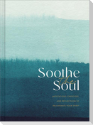 Soothe the Soul: Meditations, Exercises, and Reflections to Rejuvenate Your Spirit