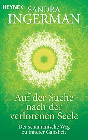 Ingerman, Sandra. Auf der Suche nach der verlorenen Seele - Der schamanische Weg zu innerer Ganzheit. Heyne Taschenbuch, 2010.