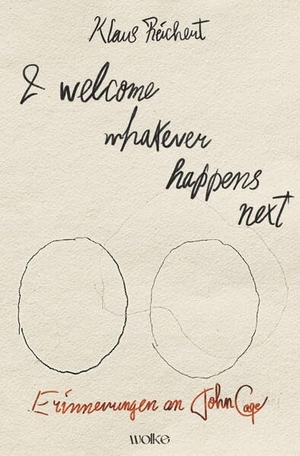 Reichert, Klaus. I welcome whatever happens next - Erinnerungen an John Cage. Wolke Verlagsges. Mbh, 2026.