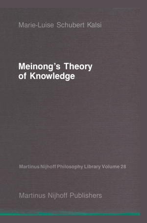 Kalsi, Marie-Luise Schubert. Meinong¿s Theory of Knowledge. Springer Netherlands, 2011.